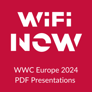 Wi-Fi World Congress Europe 2024, Geneva, Switzerland - Presentations (PDF)